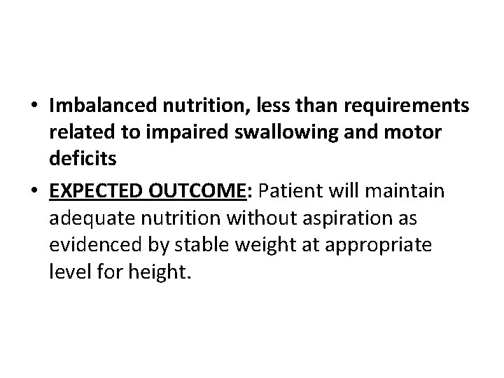  • Imbalanced nutrition, less than requirements related to impaired swallowing and motor deficits