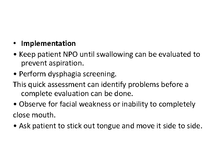  • Implementation • Keep patient NPO until swallowing can be evaluated to prevent