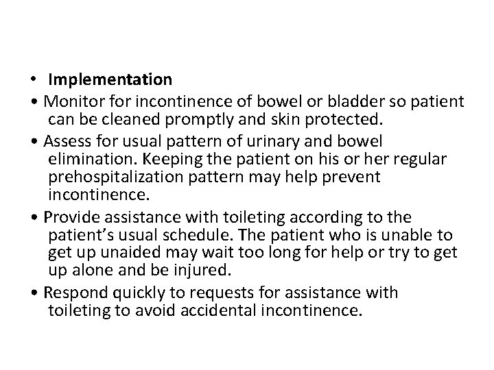  • Implementation • Monitor for incontinence of bowel or bladder so patient can