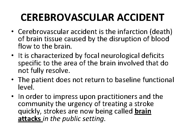 CEREBROVASCULAR ACCIDENT • Cerebrovascular accident is the infarction (death) of brain tissue caused by