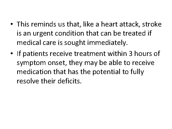  • This reminds us that, like a heart attack, stroke is an urgent