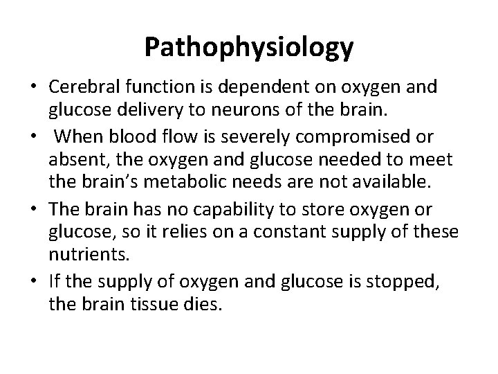 Pathophysiology • Cerebral function is dependent on oxygen and glucose delivery to neurons of