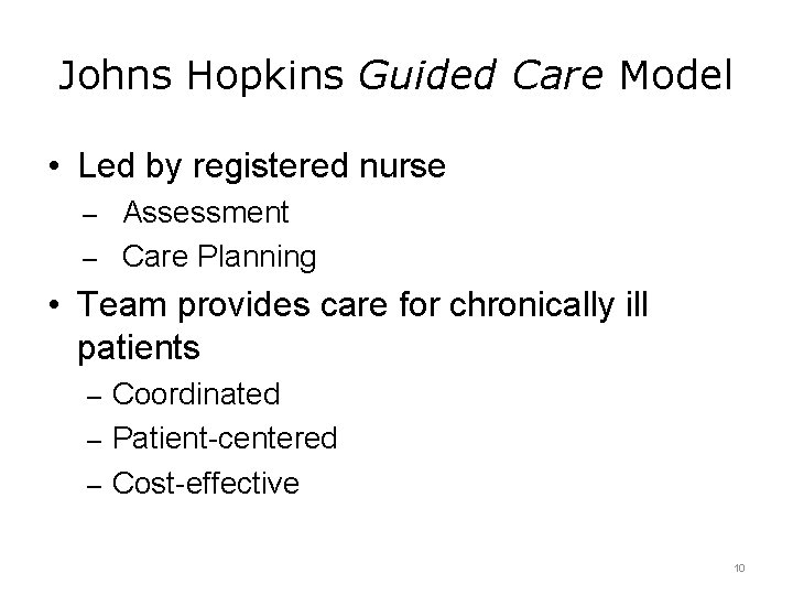 Johns Hopkins Guided Care Model • Led by registered nurse – Assessment – Care