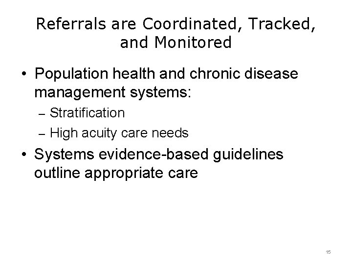 Referrals are Coordinated, Tracked, and Monitored • Population health and chronic disease management systems: