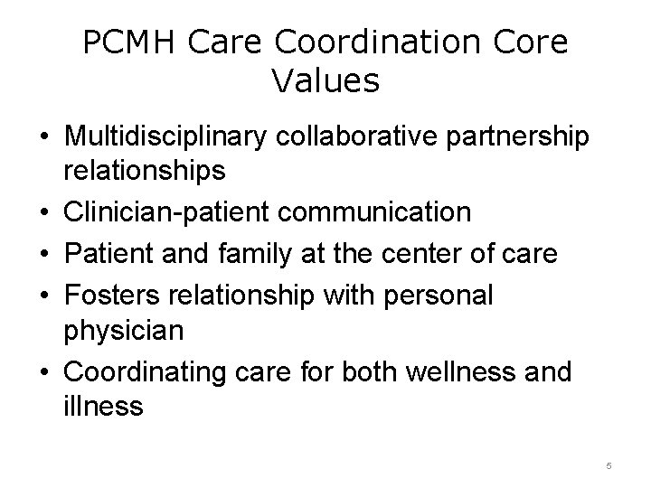 PCMH Care Coordination Core Values • Multidisciplinary collaborative partnership relationships • Clinician-patient communication •