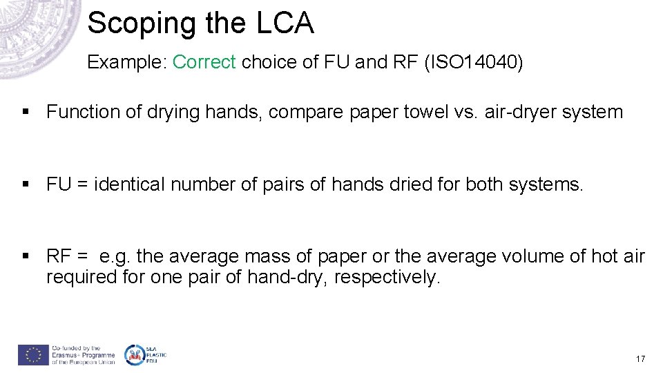 Scoping the LCA Example: Correct choice of FU and RF (ISO 14040) § Function Scoping the LCA Example: Correct choice of FU and RF (ISO 14040) § Function