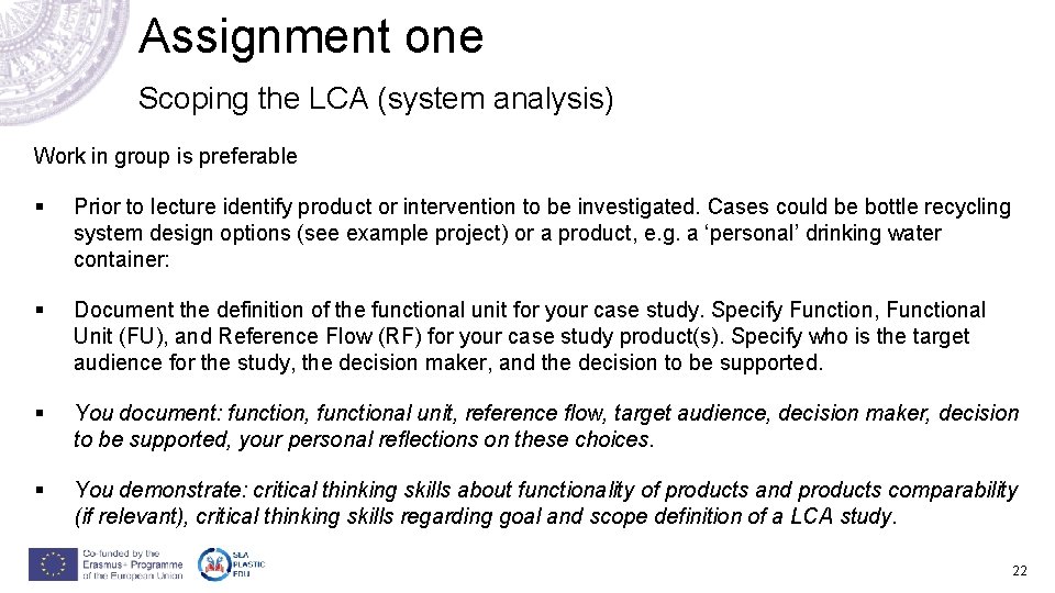 Assignment one Scoping the LCA (system analysis) Work in group is preferable § Prior Assignment one Scoping the LCA (system analysis) Work in group is preferable § Prior