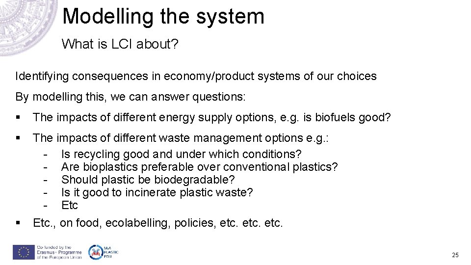Modelling the system What is LCI about? Identifying consequences in economy/product systems of our Modelling the system What is LCI about? Identifying consequences in economy/product systems of our