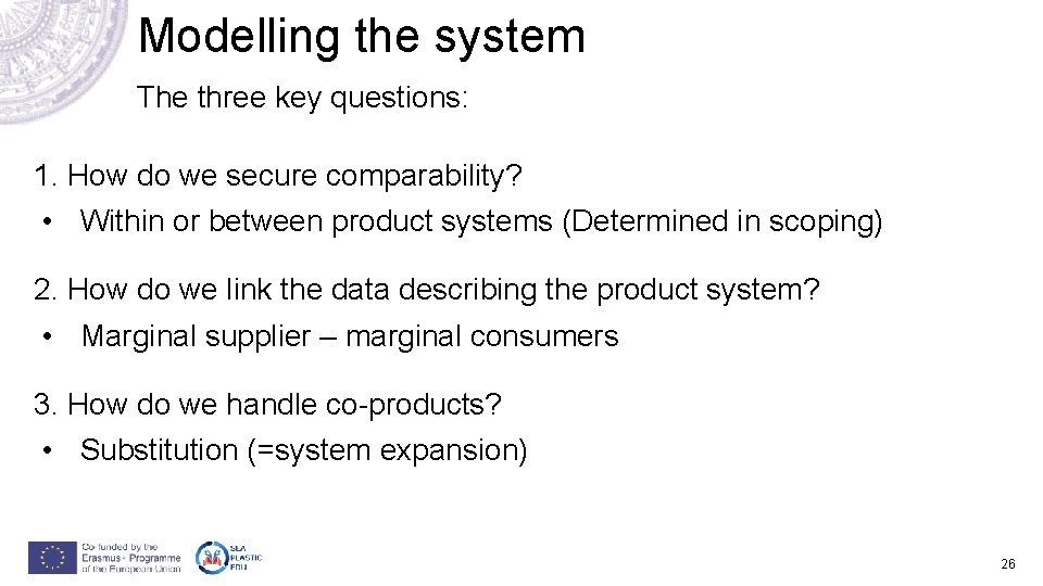 Modelling the system The three key questions: 1. How do we secure comparability? • Modelling the system The three key questions: 1. How do we secure comparability? •
