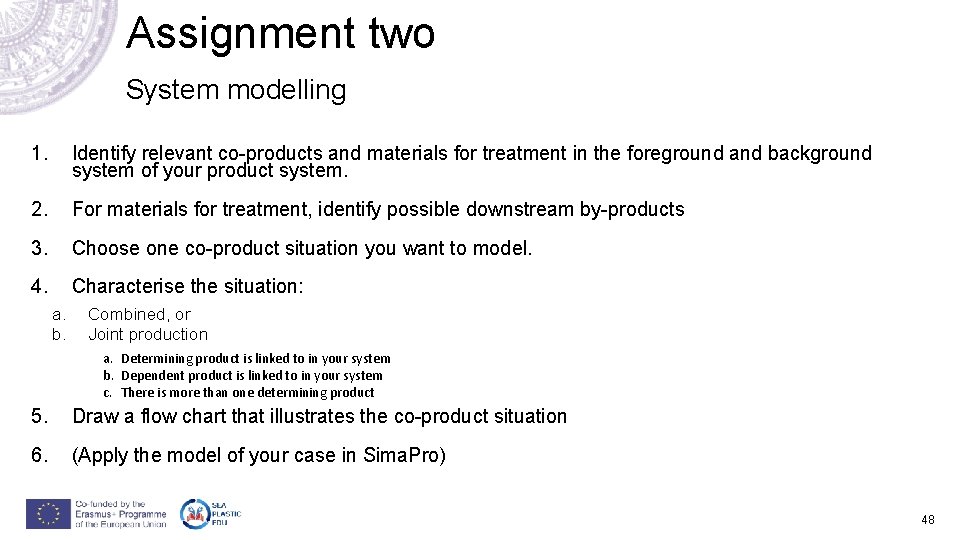 Assignment two System modelling 1. Identify relevant co-products and materials for treatment in the Assignment two System modelling 1. Identify relevant co-products and materials for treatment in the