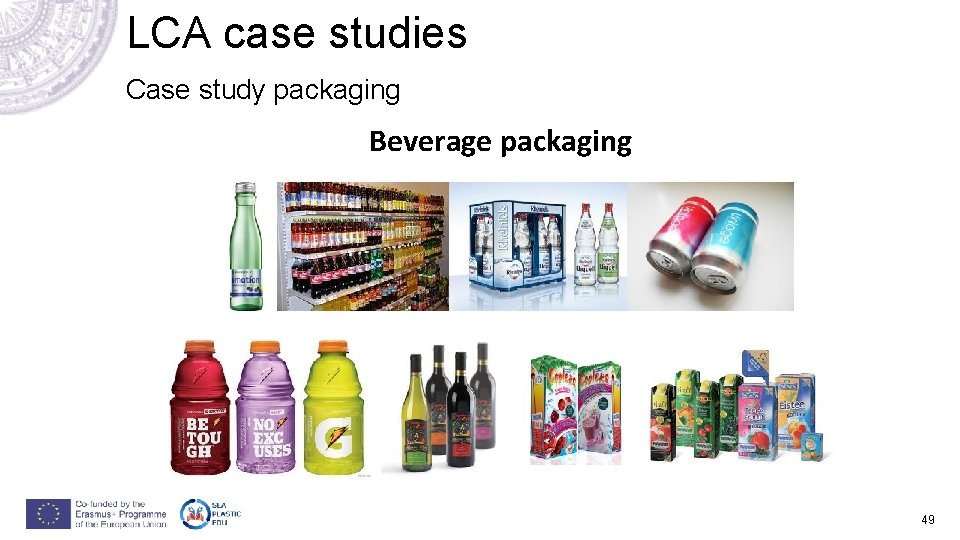 LCA case studies Case study packaging Beverage packaging 49 LCA case studies Case study packaging Beverage packaging 49
