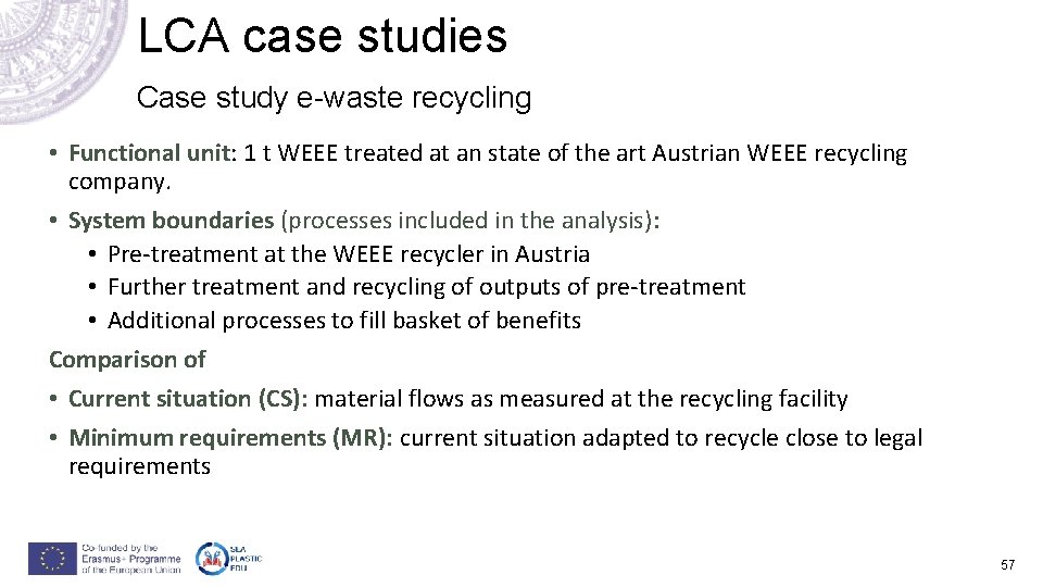 LCA case studies Case study e-waste recycling • Functional unit: 1 t WEEE treated LCA case studies Case study e-waste recycling • Functional unit: 1 t WEEE treated