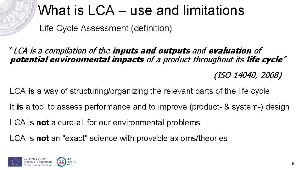 What is LCA – use and limitations Life Cycle Assessment (definition) “LCA is a What is LCA – use and limitations Life Cycle Assessment (definition) “LCA is a