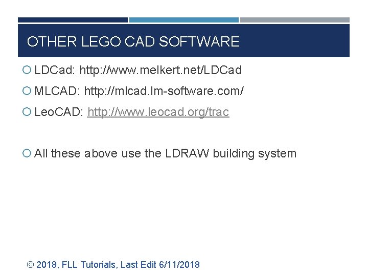 OTHER LEGO CAD SOFTWARE LDCad: http: //www. melkert. net/LDCad MLCAD: http: //mlcad. lm-software. com/