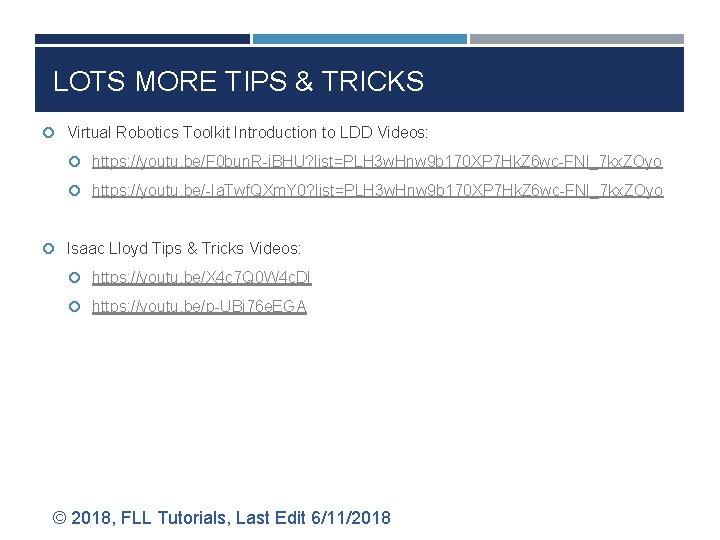 LOTS MORE TIPS & TRICKS Virtual Robotics Toolkit Introduction to LDD Videos: https: //youtu.