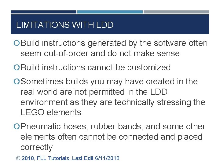 LIMITATIONS WITH LDD Build instructions generated by the software often seem out-of-order and do
