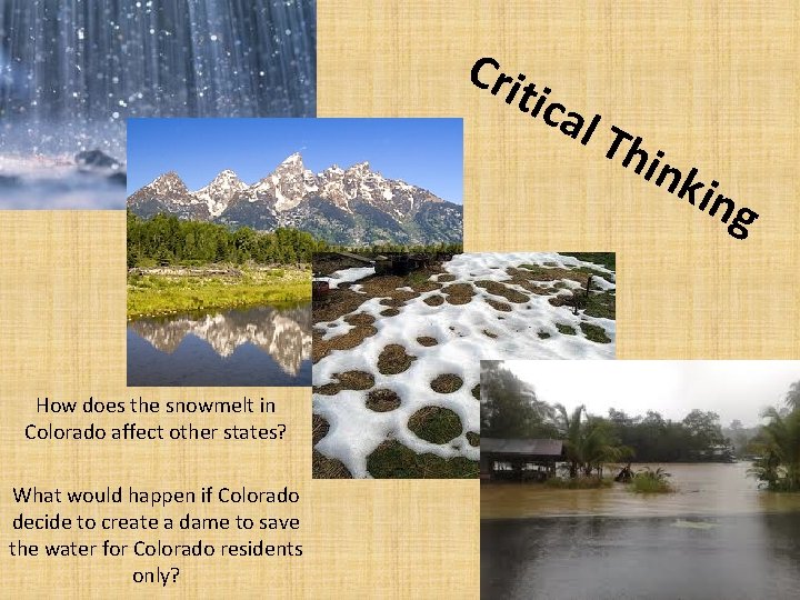Cri tica l Th ink ing How does the snowmelt in Colorado affect other Cri tica l Th ink ing How does the snowmelt in Colorado affect other