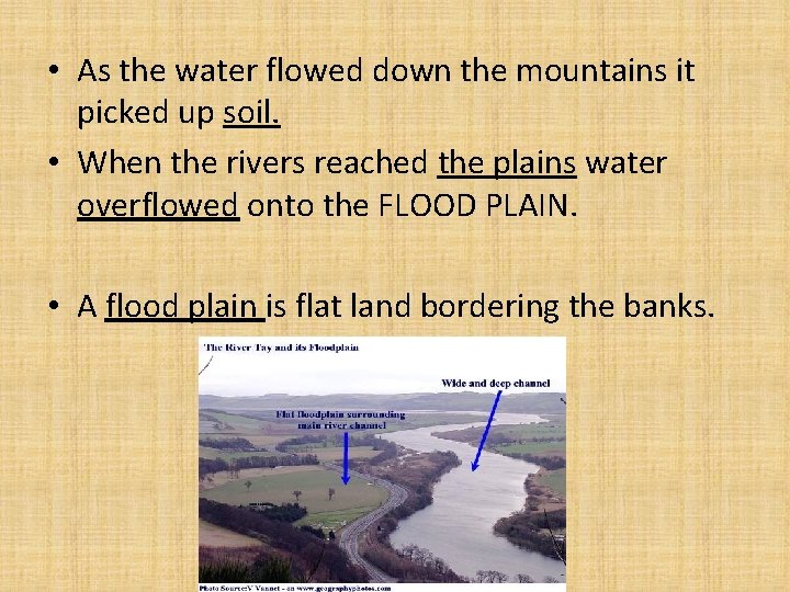 • As the water flowed down the mountains it picked up soil. •  • As the water flowed down the mountains it picked up soil. •