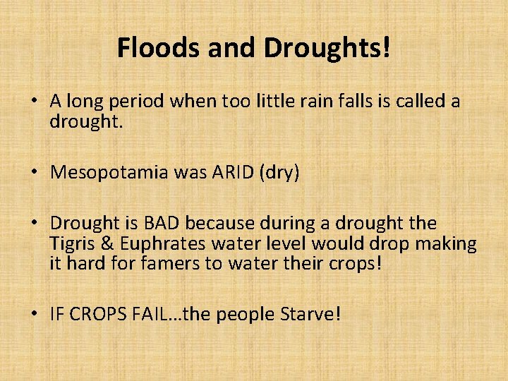 Floods and Droughts! • A long period when too little rain falls is called Floods and Droughts! • A long period when too little rain falls is called