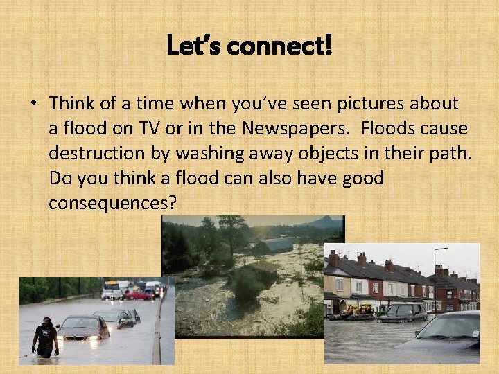 Let’s connect! • Think of a time when you’ve seen pictures about a flood Let’s connect! • Think of a time when you’ve seen pictures about a flood