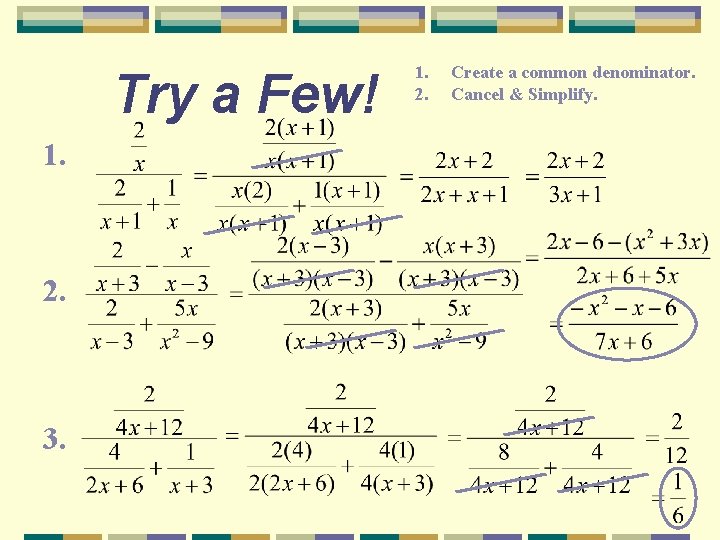 Try a Few! 1. 2. 3. 1. 2. Create a common denominator. Cancel &