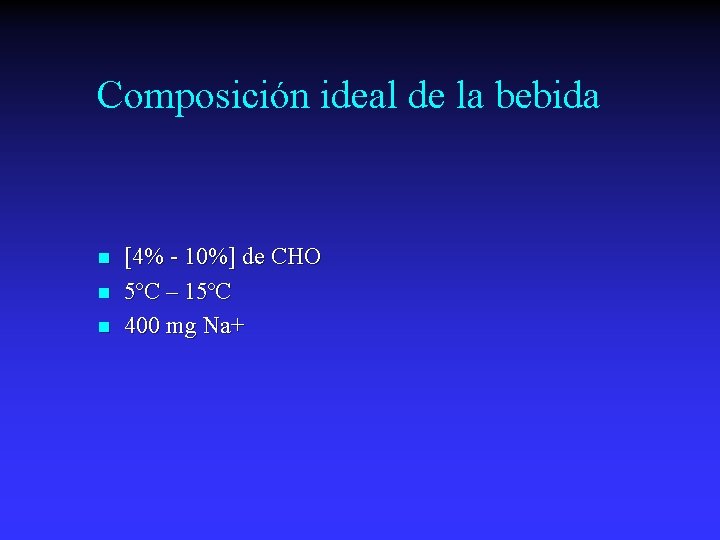 Composición ideal de la bebida n n n [4% - 10%] de CHO 5ºC