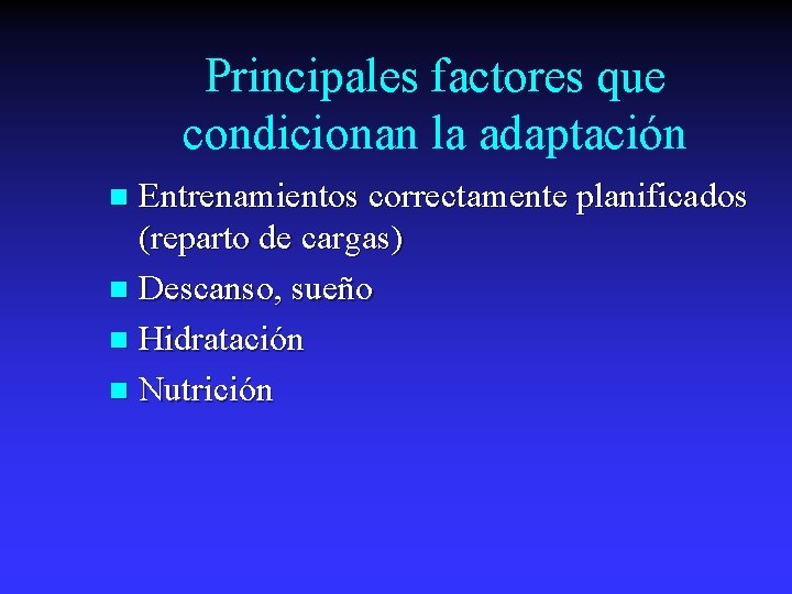 Principales factores que condicionan la adaptación Entrenamientos correctamente planificados (reparto de cargas) n Descanso,