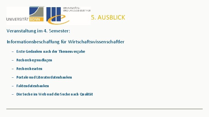 5. AUSBLICK Veranstaltung im 4. Semester: Informationsbeschaffung für Wirtschaftswissenschaftler − Erste Gedanken nach der