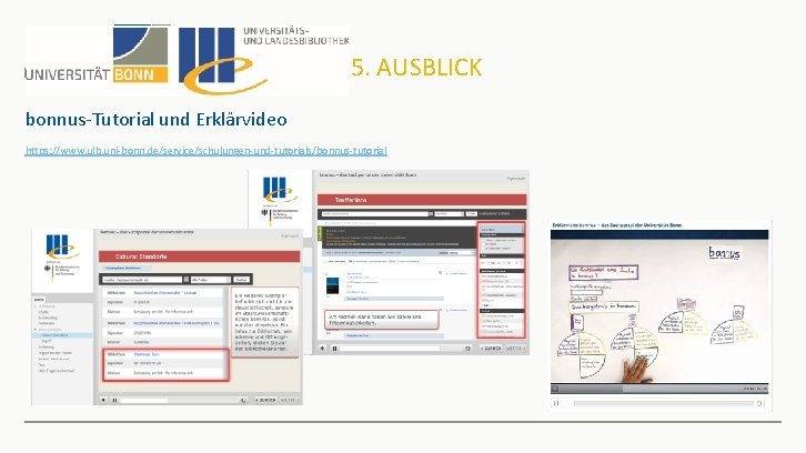 5. AUSBLICK bonnus-Tutorial und Erklärvideo https: //www. ulb. uni-bonn. de/service/schulungen-und-tutorials/bonnus-tutorial 