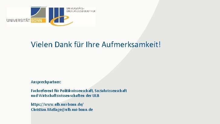 Vielen Dank für Ihre Aufmerksamkeit! Ansprechpartner: Fachreferent für Politikwissenschaft, Sozialwissenschaft und Wirtschaftswissenschaften der ULB