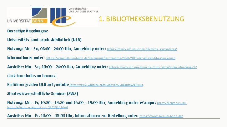 1. BIBLIOTHEKSBENUTZUNG Derzeitige Regelungen: Universitäts- und Landesbibliothek (ULB) Nutzung: Mo - So, 08: 00