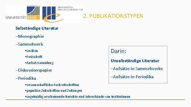 2. PUBLIKATIONSTYPEN Selbständige Literatur −Monographie −Sammelwerk §Lexikon §Festschrift §Aufsatzsammlung Darin: Unselbständige Literatur −Diskussionspapier −Aufsätze