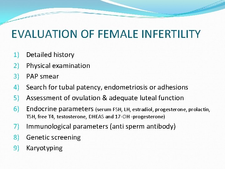 EVALUATION OF FEMALE INFERTILITY 1) 2) 3) 4) 5) 6) Detailed history Physical examination