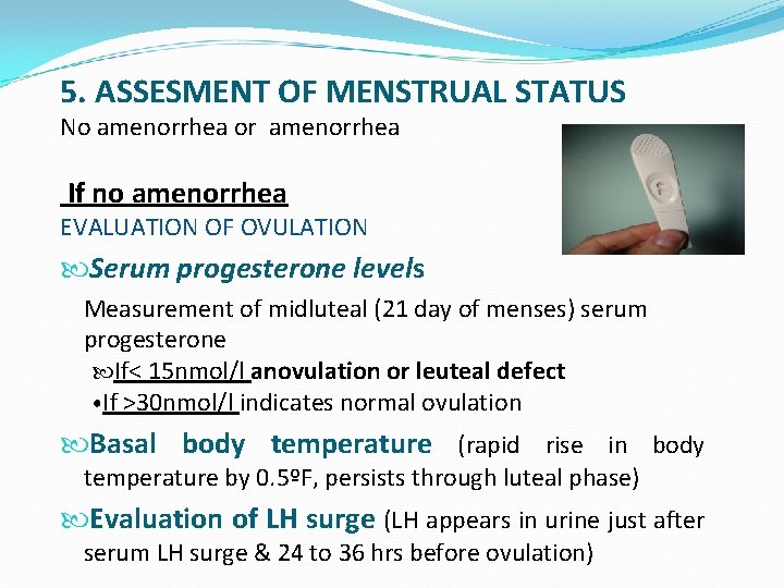 5. ASSESMENT OF MENSTRUAL STATUS No amenorrhea or amenorrhea If no amenorrhea EVALUATION OF