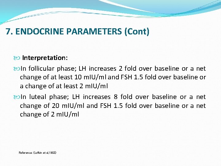 7. ENDOCRINE PARAMETERS (Cont) Interpretation: In follicular phase; LH increases 2 fold over baseline