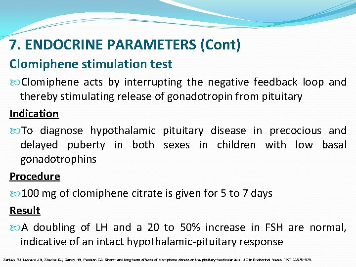 7. ENDOCRINE PARAMETERS (Cont) Clomiphene stimulation test Clomiphene acts by interrupting the negative feedback