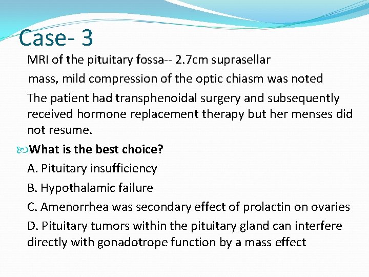 Case- 3 MRI of the pituitary fossa-- 2. 7 cm suprasellar mass, mild compression