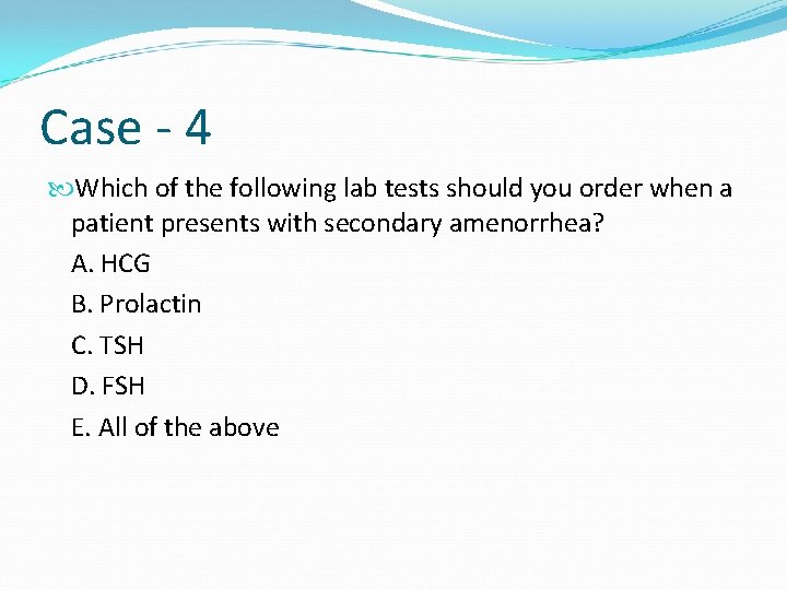 Case - 4 Which of the following lab tests should you order when a