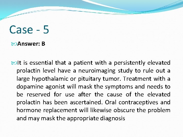 Case - 5 Answer: B It is essential that a patient with a persistently