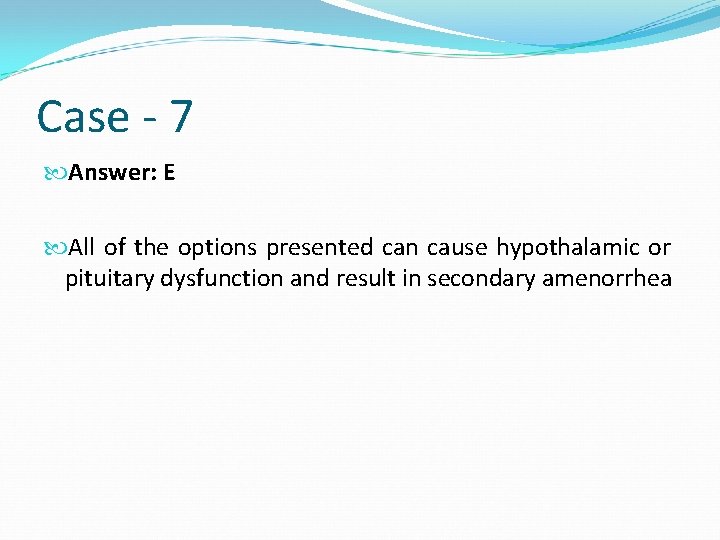 Case - 7 Answer: E All of the options presented can cause hypothalamic or