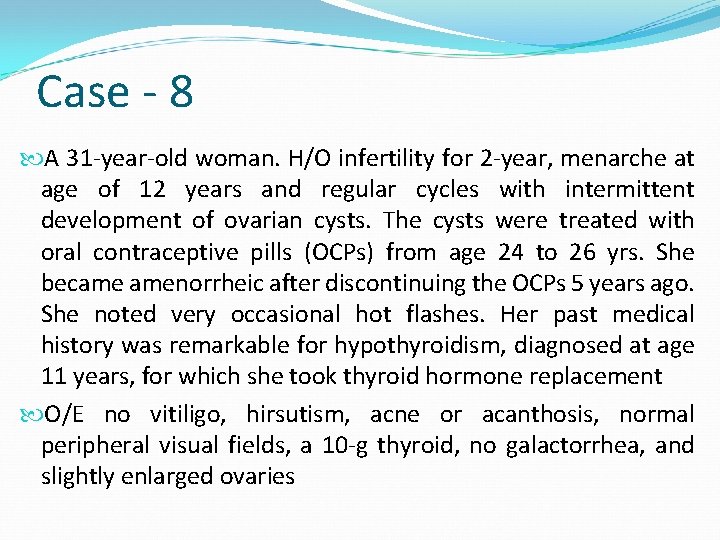 Case - 8 A 31 -year-old woman. H/O infertility for 2 -year, menarche at