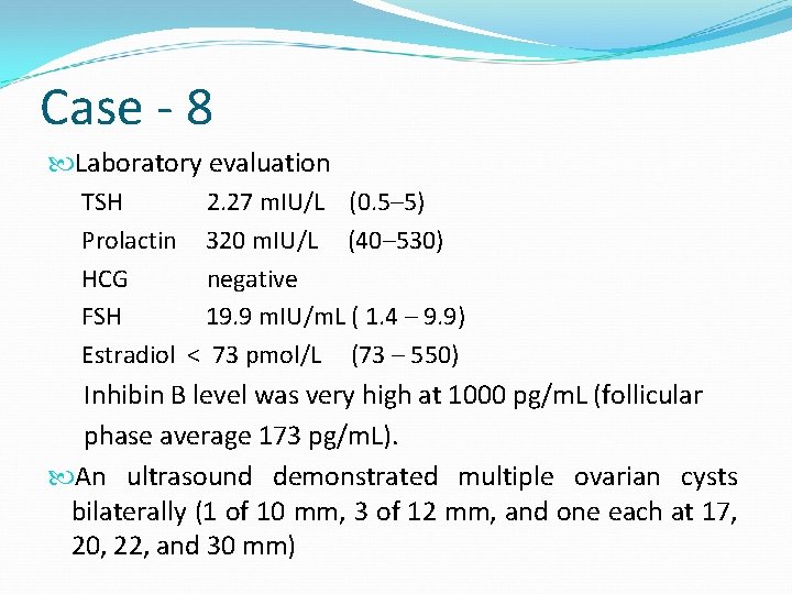 Case - 8 Laboratory evaluation TSH 2. 27 m. IU/L (0. 5– 5) Prolactin