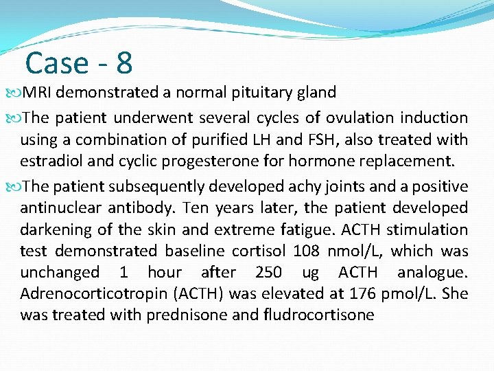 Case - 8 MRI demonstrated a normal pituitary gland The patient underwent several cycles