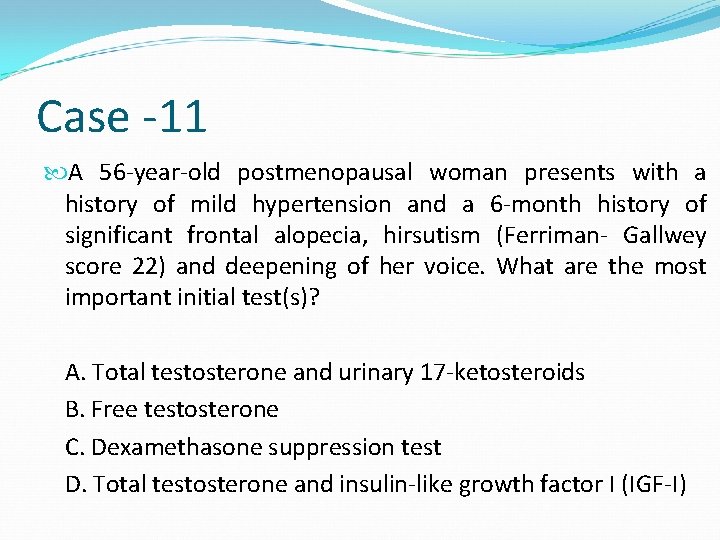 Case -11 A 56 -year-old postmenopausal woman presents with a history of mild hypertension