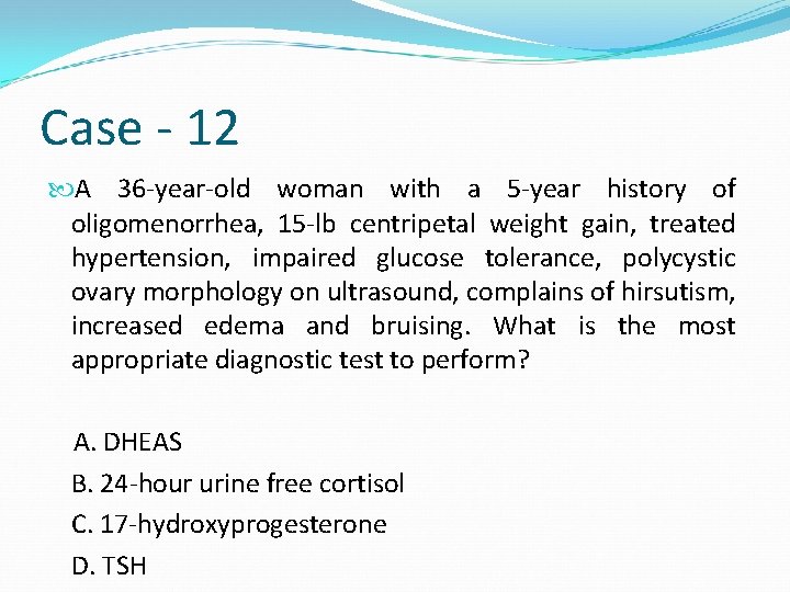 Case - 12 A 36 -year-old woman with a 5 -year history of oligomenorrhea,