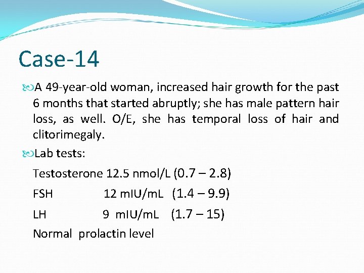 Case-14 A 49 -year-old woman, increased hair growth for the past 6 months that