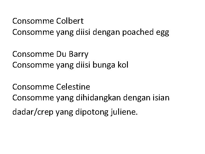 Consomme Colbert Consomme yang diisi dengan poached egg Consomme Du Barry Consomme yang diisi