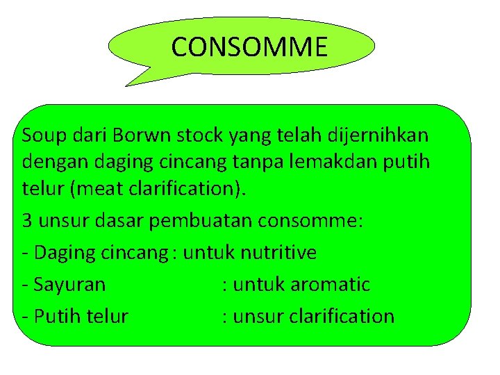 CONSOMME Soup dari Borwn stock yang telah dijernihkan dengan daging cincang tanpa lemakdan putih