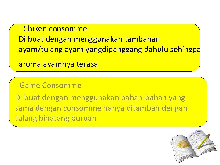 - Chiken consomme Di buat dengan menggunakan tambahan ayam/tulang ayam yangdipanggang dahulu sehingga aroma