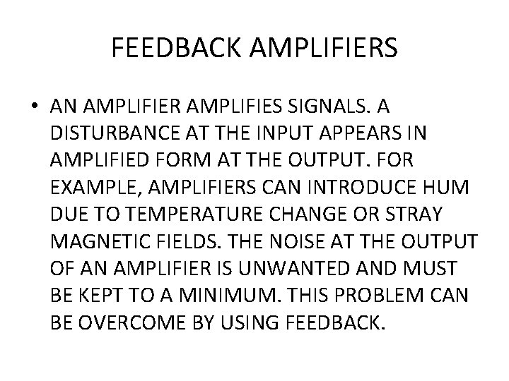 FEEDBACK AMPLIFIERS • AN AMPLIFIER AMPLIFIES SIGNALS. A DISTURBANCE AT THE INPUT APPEARS IN